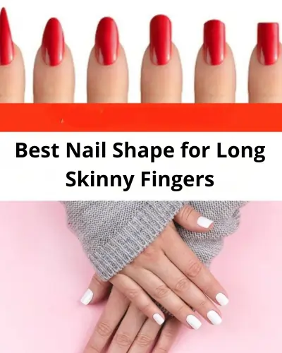 Best Nail Shape for Long Skinny Fingers